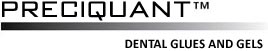 Preciquant™ Dental Glues and Gels